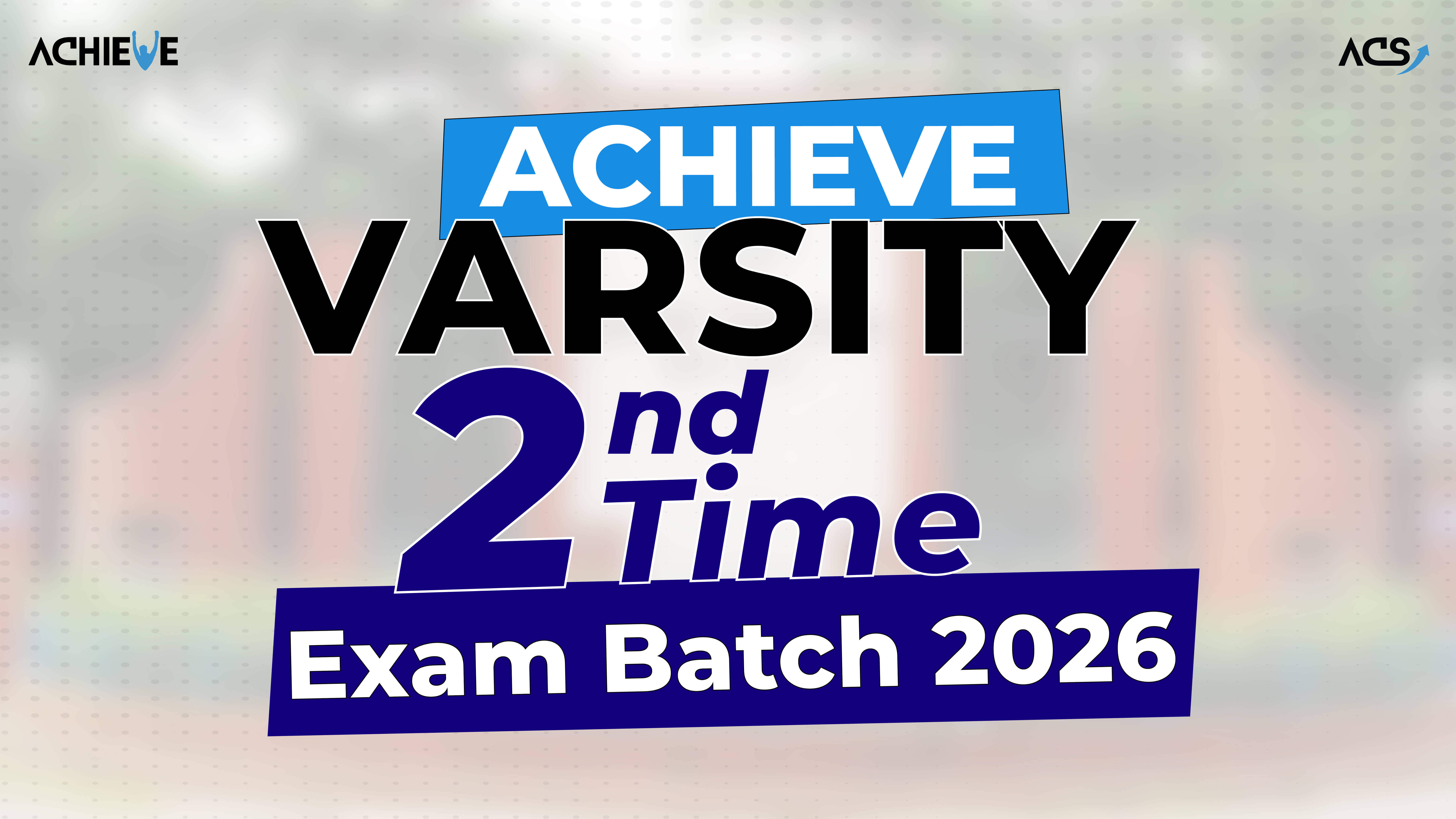 ACHIEVE Varsity 2nd Time Exam Batch 2026